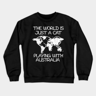 The world is just a cat playing with Australia Crewneck Sweatshirt
